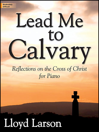 calvary lead lloyd arr larson piano corporation lorenz reflections christ cross